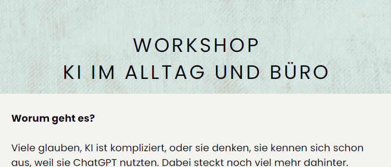 Workshop on AI, introducing concepts, practical applications for emails, texts, research, and personal ideas. Learning to recognize deepfakes and understanding AI as a tool, not a replacement. Date: Thursday, April 16, 2026, 18:00 at CAFINO in Wolfsburg. Duration: 2 hours. Small group for personal interaction. Early Bird: 79.00€ until April 14, 2026, then 99.00€.