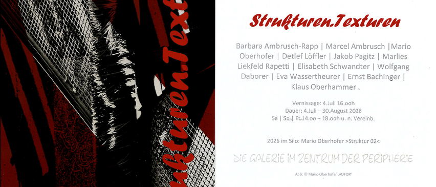 Einladung zur Ausstellung 'Strukturen. Texturen' mit Künstlern wie Barbara Ambrusch-Rapp, Marcel Ambrusch, Oberhofer, Detlef Löffler, Jakob Pagit, Liekfeld, Rapetti, Elisabeth Schwandter, Daborer, Eva Wassertheurer, Ernst Ba, Klaus Oberhammer. Datum: 4. Juli um 16:00. Dauer: 4. Juli bis 30. August 2026. Sa | So: 14:00 - 18:00.