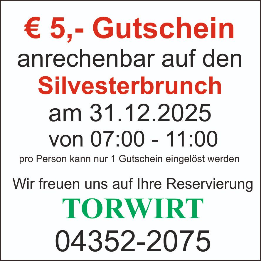 Ein 5-Euro-Gutschein ist einlösbar für den Silvesterbrunch am 31.12.2025 von 07:00 bis 11:00 Uhr. Pro Person kann nur ein Gutschein eingelöst werden. Wir freuen uns auf Ihre Reservierung. Kontaktieren Sie TORWIRT unter 04352-2075.
