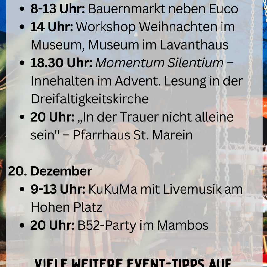 Das Bild listet mehrere Veranstaltungen am 20. Dezember auf. Von 8-13 Uhr gibt es einen Bauernmarkt bei Euco. Um 14 Uhr findet ein Weihnachtsworkshop im Museum statt. Um 18:30 Uhr gibt es eine stille Moment-Lesung in der Kirche. Um 20 Uhr findet eine 'In der Trauer nicht allein' Veranstaltung in St. Marien statt.