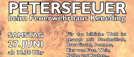 Keneding Petersfeuer. Veranstaltung am Sonntag im Feuerwehrhaus Keneding. Juni 18, 30 Uhr. Gegrillte Wurst, Kartoffeln, Bier, Wein, Kaffee und Kochen. Die Feuerwehrmannsmahlzeit dient der Erhaltung des Schlages.