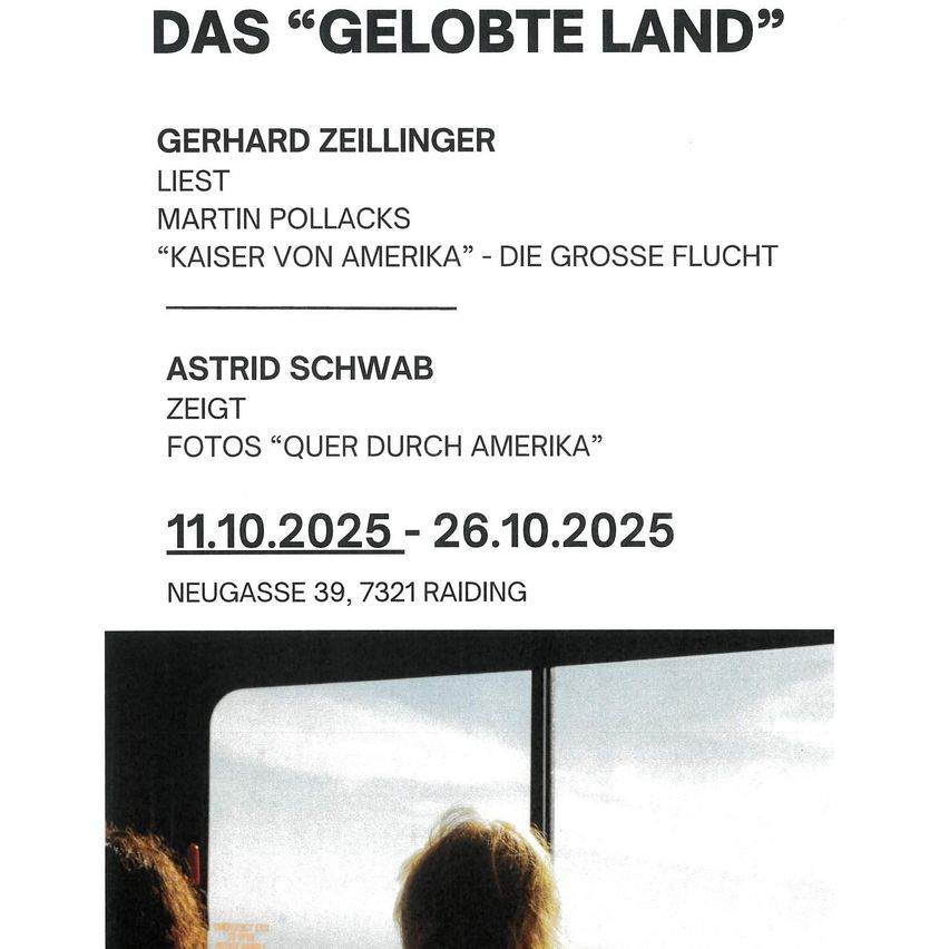 Plakat für eine Ausstellung mit Gerhard Zeilinger, der Martin Pollacks Buch 'Kaiser von Amerika' liest. Astrid Schwabs Fotos 'Quer durch Amerika' sind ebenfalls zu sehen. Die Ausstellung läuft vom 11. Oktober 2025 bis 26. Oktober 2025 in der Neugasse 39, 7321 Raiding.