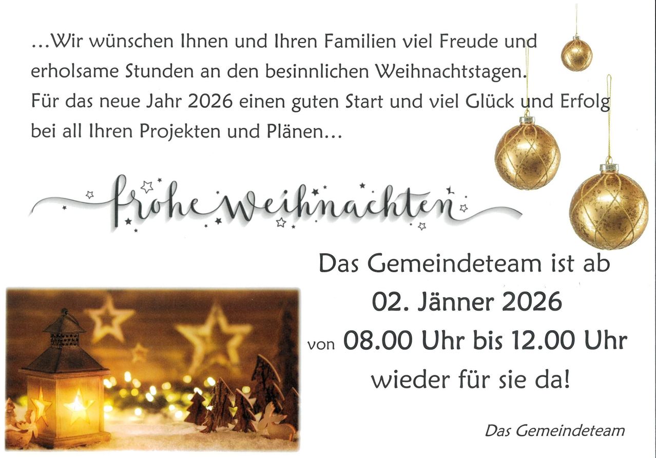 Das Gemeindeteam wünscht Ihnen und Ihren Familien viel Freude und schöne Stunden an den bevorstehenden Weihnachtstagen. Das neue Jahr 2026 beginnt mit einem guten Start und viel Glück und Erfolg in Ihren Projekten und Plänen.
