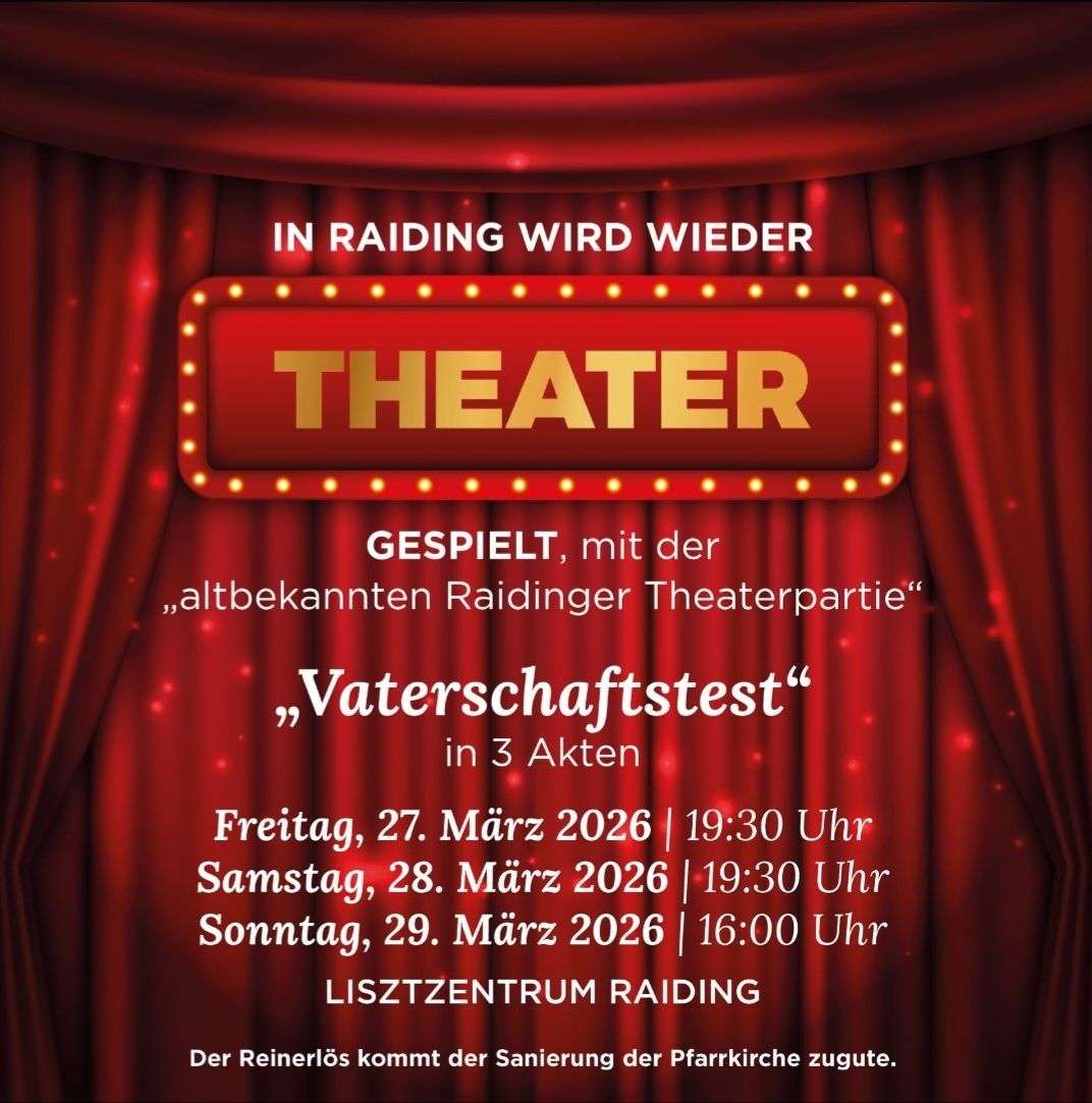 Theaterveranstaltung in Raiding mit der bekannten Raidinger Theatergruppe. Aufführung des 'Wasserdichten Tests' in 3 Akten. Termine: Freitag, 27. März 2026, Samstag, 28. März 2026 und Sonntag, 29. März 2026. Zeiten: 19:30 Uhr, 19:30 Uhr und 16:00 Uhr. Ort: Lisztzentrum Raiding. Der Reinerlös kommt der Sanierung der Pfarrkirche zugute.