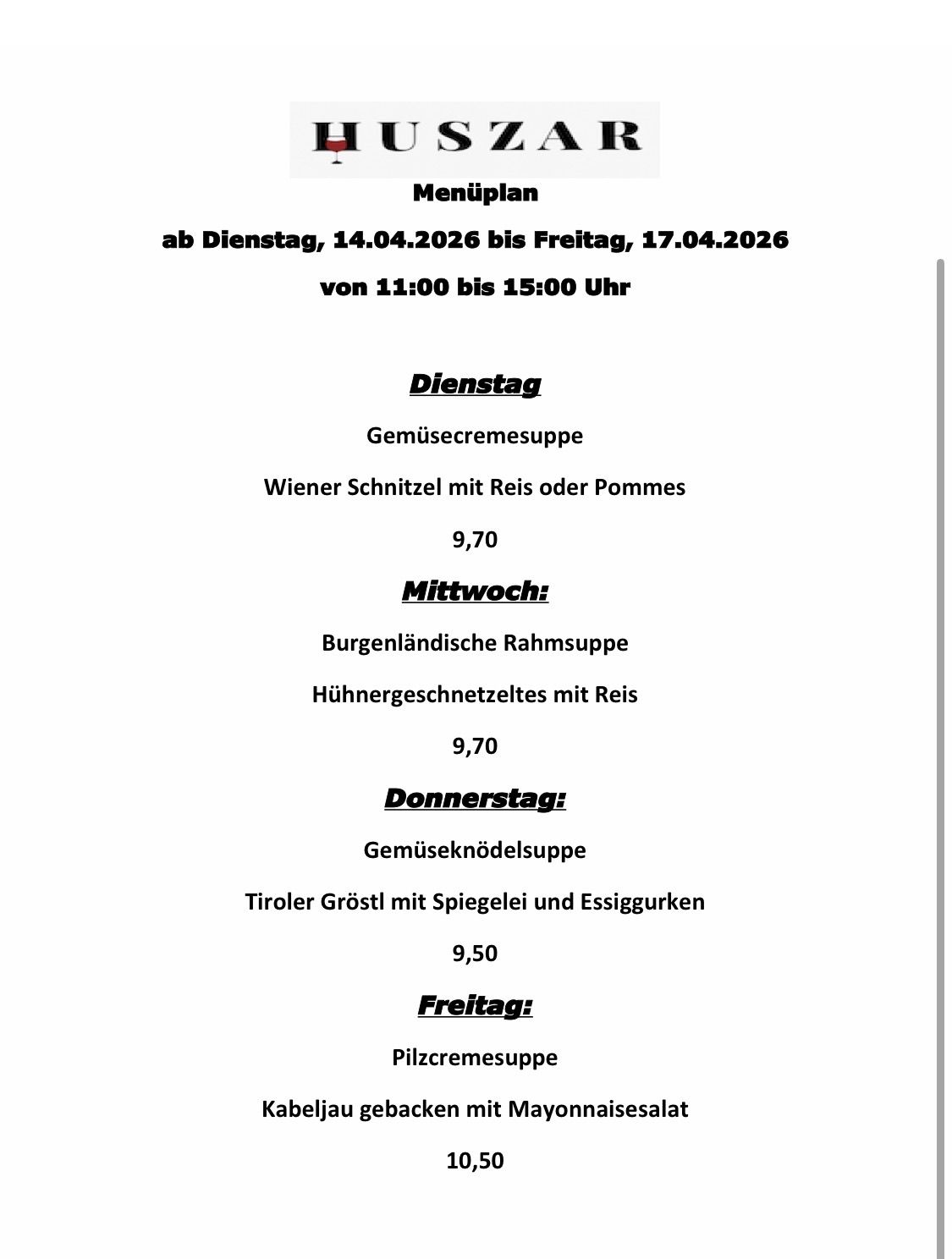 Weekly menu from April 14, 2026, to April 17, 2026, from 11:00 to 15:00. Tuesday: Wiener Schnitzel with rice or potatoes for 9.70. Wednesday: Burgenland-style rahmsuppe with duck schnitzel for 9.70. Thursday: Vegetable noodle soup with Tyrolean groat, bacon, and essiggurken for 9.50. Friday: Coffee cream soup.