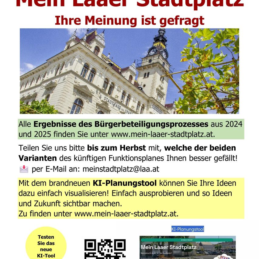 Plakat für 'Mein Laaer Stadtplatz' zeigt ein historisches Gebäude mit einem Glockenturm. Es lädt zur Meinungsäußerung bis zum Herbst ein. Die Ergebnisse aus 2024 und 2025 sind auf ihrer Website verfügbar. Eine E-Mail-Adresse für Feedback wird bereitgestellt. Ein neues KI-Planungstool wird eingeführt, um Ideen zu visualisieren. QR-Code und Website-Link sind vorhanden.