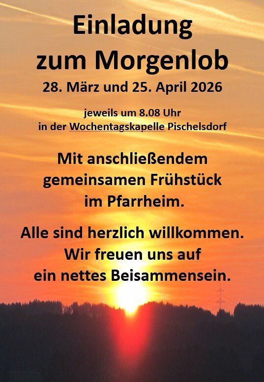 Einladung zum Morgenlob am 28. März und 25. April 2026 um 8:08 Uhr in der Wochentagskapelle Pischelsdorf. Anschließend gemeinsames Frühstück im Pfarrheim. Alle sind herzlich willkommen. Wir freuen uns auf ein nettes Beisammensein.