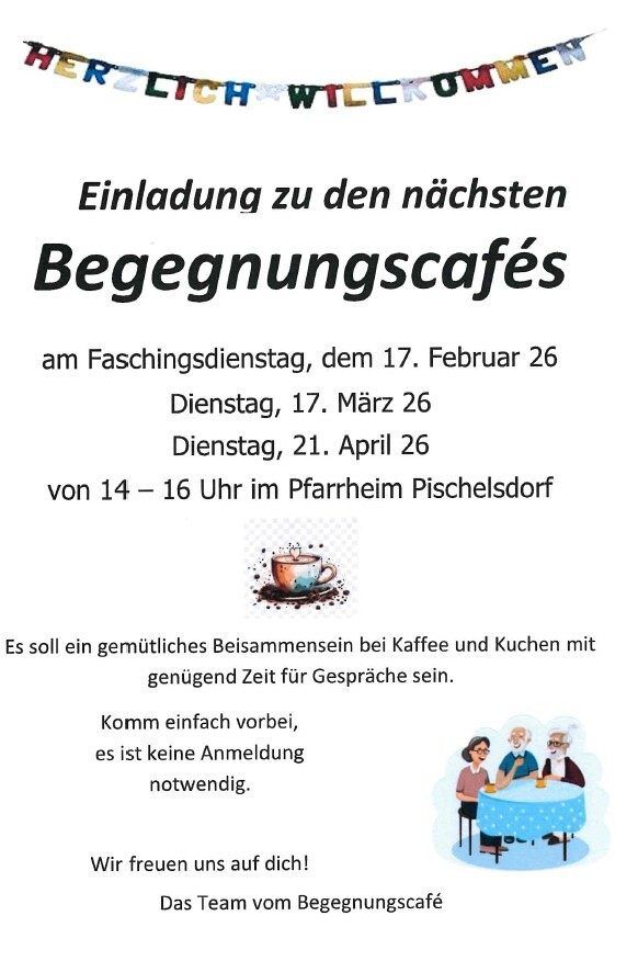 Einladung zu den nächsten Begegnungscafés am Aschermittwoch, Dienstag, 17. März 26 und Dienstag, 21. April 26 von 14-16 Uhr im Pfarrheim Pfischelsdorf. Es soll ein gemütliches Beisammensein bei Kaffee und Kuchen mit genügend Zeit für Gespräche sein. Komm einfach vorbei, es ist keine Anmeldung notwendig. Wir freuen uns auf Sie!