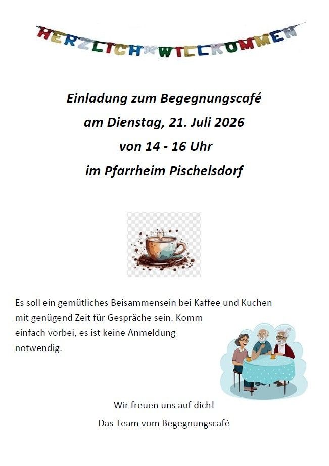 Einladung zum Begrüßungscafé am Dienstag, 21. Juli 2026 von 14 - 16 Uhr im Pfarrheim Pischelsdorf. Ein gemütliches Beisammensein bei Kaffee und Kuchen mit genügend Zeit für Gespräche. Keine Anmeldung erforderlich.