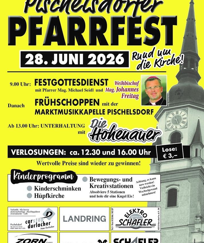 Pfarrfest am 28. Juni 2026. Festgottesdienst um 9:00 Uhr. Danach Frühstück mit der Marktmusikkapelle Pischelsdorf. Ab 13:00 Uhr Unterhaltung mit Die Hohenauer. Verluste um 12:30 Uhr und 16:00 Uhr. Kinderprogramm, Bewegungs- und Kreativstationen und hoch oben die Glocken.