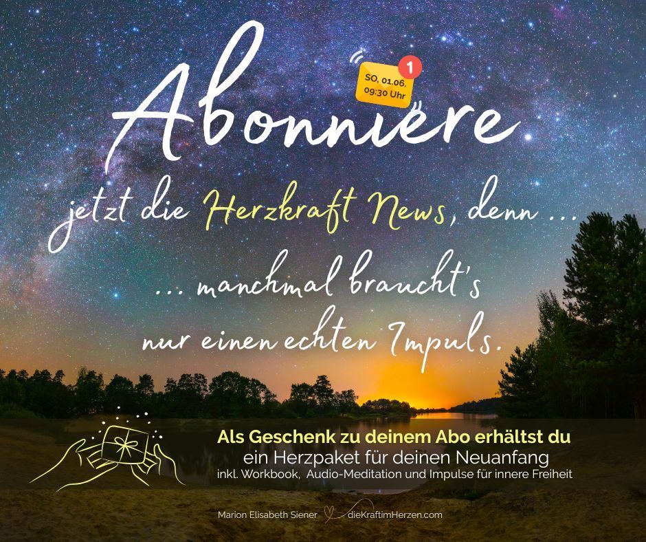 Ein Plakat bewirbt das Abonnement der Herzkraft News. Es zeigt einen Nachthimmel mit Sternen und einem Sonnenuntergang sowie Text, der zum Abonnieren ermutigt. Ein Geschenkbox wird gezeigt, das ein Workbook, Audio-Meditation und innere Freiheit verspricht.