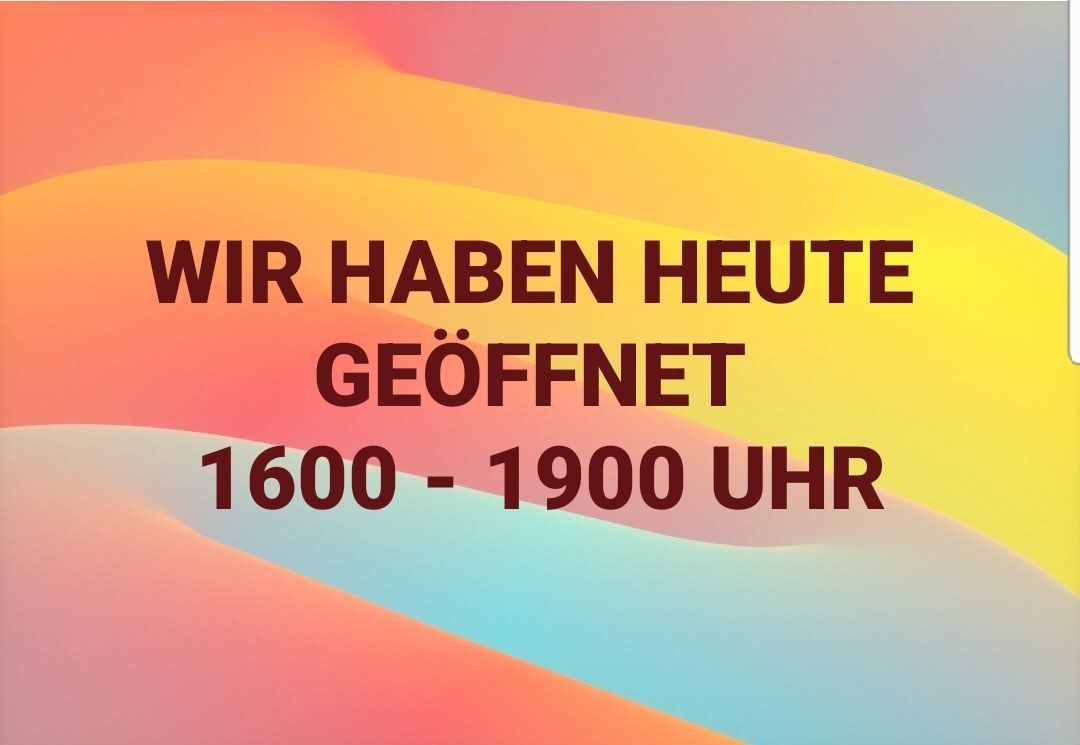 Das Bild zeigt eine Geschäftsmitteilung für die heutigen Öffnungszeiten von 16 Uhr bis 19 Uhr. Der Text ist in fetten, großgeschriebenen Buchstaben geschrieben.