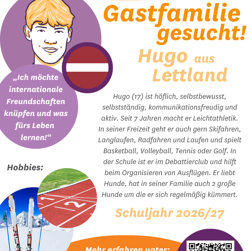 Hugo from Latvia seeks a host family. He wants to make international friendships. Hugo is polite, confident, independent, and loves to communicate. He plays basketball, volleyball, tennis, and golf. He helps organize events at school. He loves dogs.