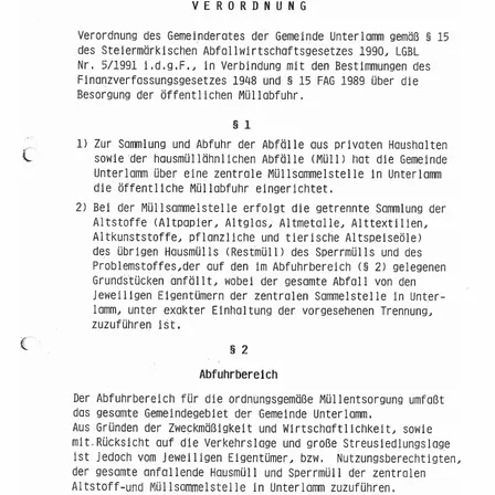 Die Verordnung der Gemeinde Unterlamm gemäß § 15 des Steiermärkischen Abfallwirtschaftsgesetzes 1990, LGB1 Nr. 5/1991, in Verbindung mit den Bestimmungen des Finanzverwaltungsgesetzes 1948 und § 15 FAG 1989 über die Besorgung der öffentlichen Müllabfuhr. Die Gemeinde Unterlamm hat die Sammlung und Abfuhr von Abfällen aus privaten Haushalten und hausmüllähnlichen Abfällen (Müll) über einen zentralen Sammelpunkt in Unterlamm organisiert.