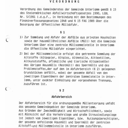 Die Verordnung der Gemeinde Unterlamm gemäß § 15 des Steiermärkischen Abfallwirtschaftsgesetzes 1990, LGB1 Nr. 5/1991, in Verbindung mit den Bestimmungen des Finanzverwaltungsgesetzes 1948 und § 15 FAG 1989 über die Besorgung der öffentlichen Müllabfuhr. Die Gemeinde Unterlamm hat die Sammlung und Abfuhr von Abfällen aus privaten Haushalten und hausmüllähnlichen Abfällen (Müll) über einen zentralen Sammelpunkt in Unterlamm organisiert.