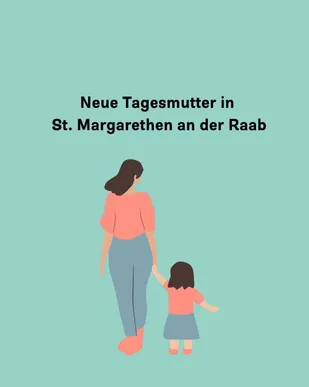 Eine Illustration zeigt eine Frau und ein junges Mädchen, die gemeinsam gehen, mit Text darüber, der 'Neue Tagesmütter in St. Margarethen an der Raab' besagt.
