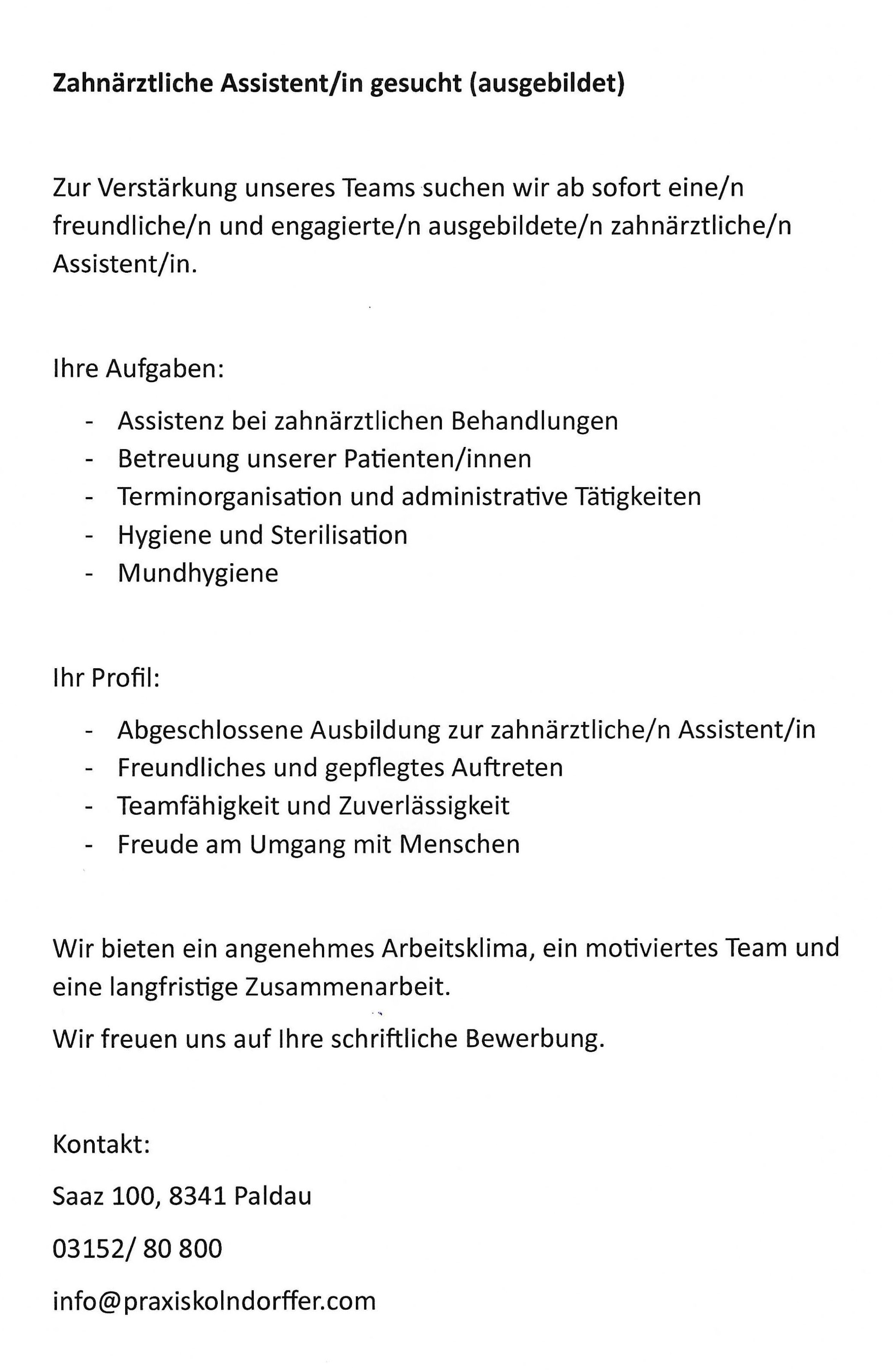 Die Stellenbeschreibung für Dentalassistent umfasst Assistenz bei zahnärztlichen Behandlungen, Patientenbetreuung, Terminorganisation, Hygiene, Sterilisation und Mundhygiene. Geforderte Fähigkeiten sind abgeschlossene Ausbildung, freundliches und gepflegtes Auftreten, Teamfähigkeit und Zuverlässigkeit sowie Freude am Umgang mit Menschen. Das Unternehmen bietet ein angenehmes Arbeitsklima, ein motiviertes Team und langfristige Zusammenarbeit. Bewerbungen sind willkommen.