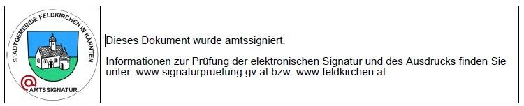 Offizielles Logo der Stadtgemeinde Feldkirchen in Kärnten. Das Dokument wurde amtlich signiert. Informationen zur Prüfung der elektronischen Signatur und des Ausdrucks finden Sie unter: www.signatureproof.gv.at bzw. www.feldkirchen.at