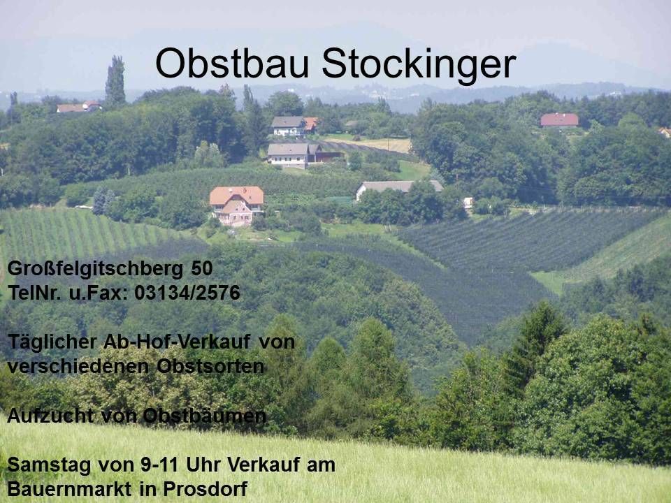 Ein Bauernhof namens Obstbau Stockinger, gelegen in Prossdorf. Kontakt per Fax unter 03134/2576. Offener Bauernmarkt von 9-11 Uhr.