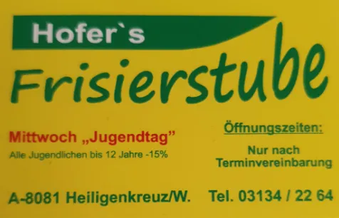 Hofer's Frisierstub. Mittwoch, Jugendtag. Alle Jugendlichen bis 12 Jahre -15%. Öffnungszeiten: Nur nach Terminvereinbarung. A-8081 Heiligenkreuz/W. Tel. 03134/2264.