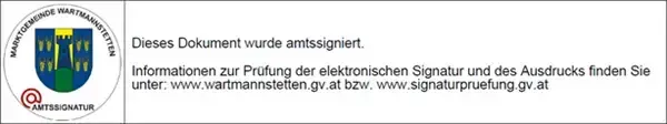 Amtsgeprüftes Dokument. Informationen zur Prüfung der elektronischen Signatur finden Sie unter www.wartmannsstetten.gv.at bzw. www.signaturepruefung.gv.at.