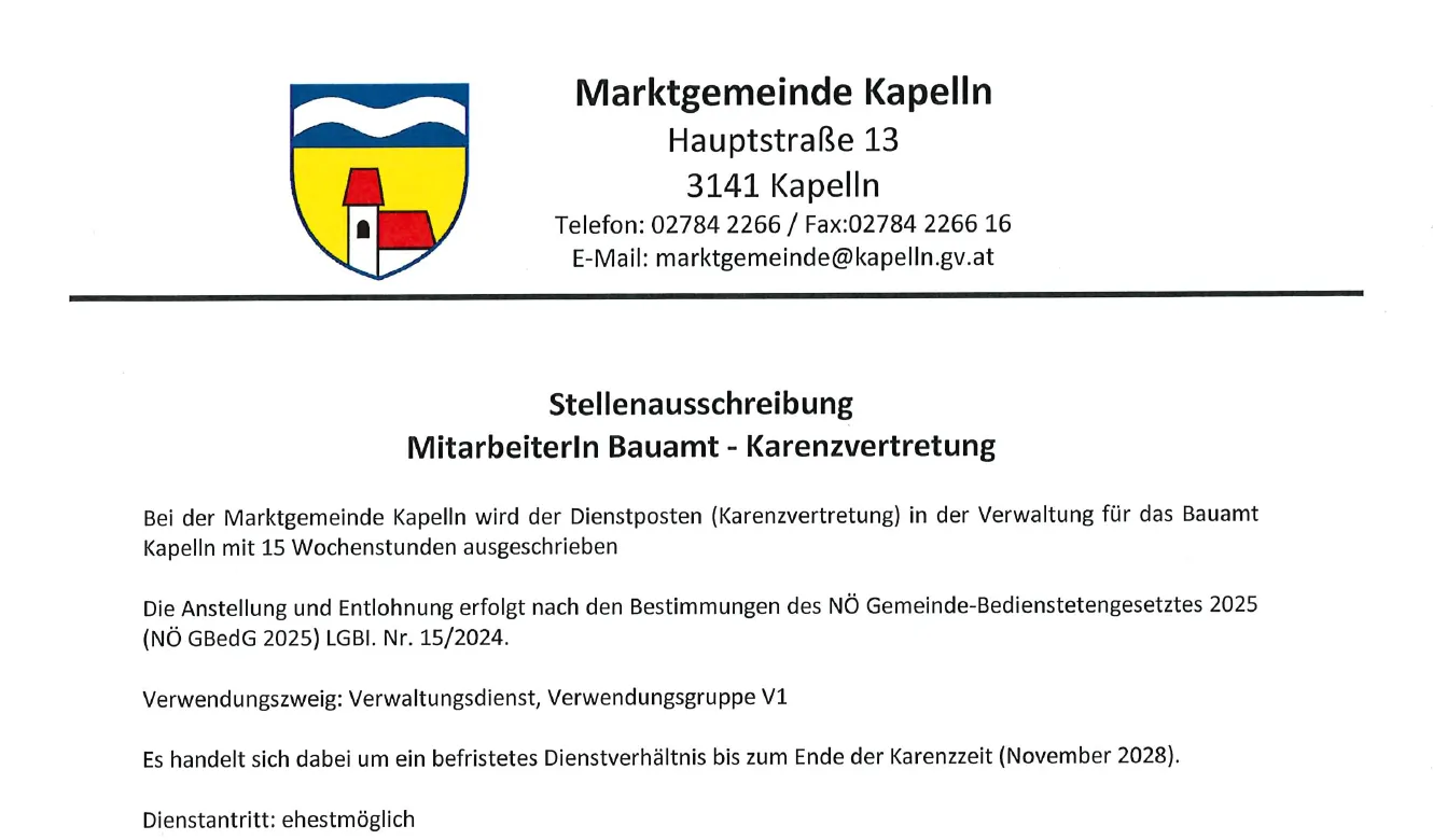 Eine Stellenausschreibung für eine Pflegekraftposition bei der Gemeinde Kapelln, Österreich. Die Position ist für eine Pflegekraft in der Verwaltung für das Gebäude Kapelln, mit 15 wöchentlichen Arbeitsstunden. Die Stellenausschreibung enthält die Adresse der Gemeinde, Kontaktdaten und die Stellenbeschreibung.