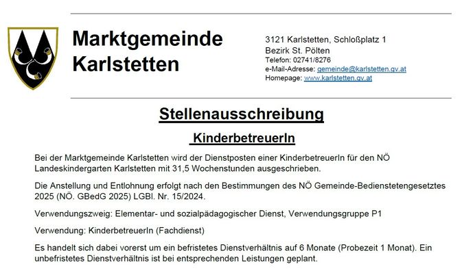 Karlstetten, eine Marktgemeinde, sucht eine Kinderbetreuerin mit 31,5 Wochenstunden. Die Bezahlung erfolgt nach den Bestimmungen der NO Gemeinde-Be. Die Stelle umfasst elementar- und sozialpädagogische Dienste in einer Gruppenbetreuung.