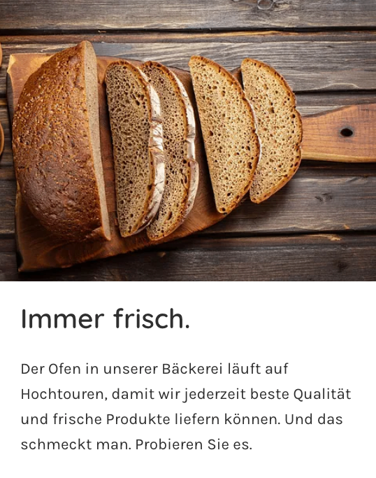 Ein geschnittenes Brot auf einem Holzbrett. Es ist immer frisch. Der Ofen in unserer Bäckerei läuft auf Hochtouren, damit wir jederzeit beste Qualität und frische Produkte liefern können. Und es schmeckt gut. Probieren Sie es aus.