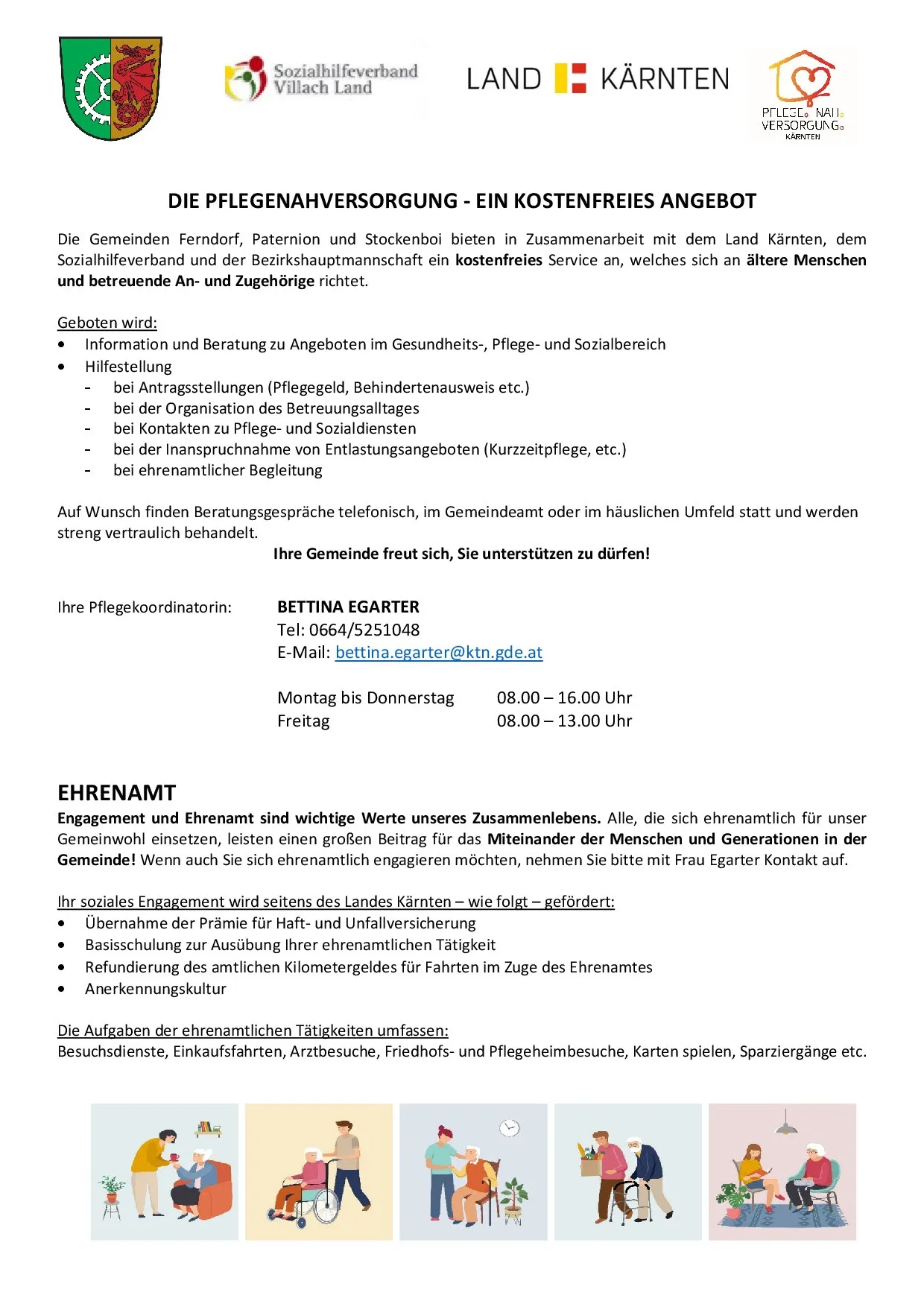 Die Gemeinden Ferndorf, Paternion und Stockenboi bieten in Zusammenarbeit mit dem Land Kärnten, dem Sozialhilfeverband und der Bezirkshauptmannschaft einen kostenlosen Service für ältere Menschen und pflegebedürftige Angehörige an. Geboten wird: Information und Beratung zu Angeboten im Gesundheits-, Pflege- und Sozialbereich, Hilfestellung bei Antragsstellungen und bei der Organisation von Betreuungsaufenthalten.