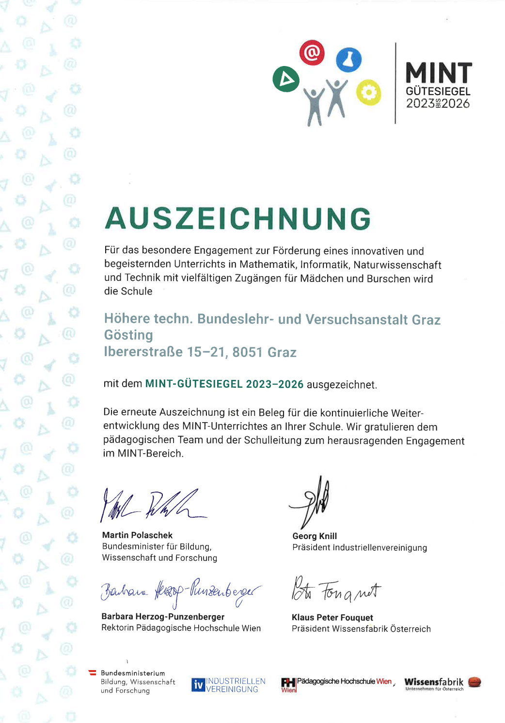 Das Bild ist ein Zertifikat für das Engagement in innovativer Lehre von Mathematik, Informatik, Naturwissenschaften und Technik mit zahlreichen Vorteilen für Mädchen und Jungen. Es wird von der Bundeslehr- und Versuchsanstalt in Graz verliehen. Das Zertifikat wird erneuert und dient als Abzeichen für die kontinuierliche Weiterentwicklung des MINT-Unterrichts an der Schule. Es gratuliert dem Team und der Schulleitung zum herausragenden Engagement im MINT-Bereich.