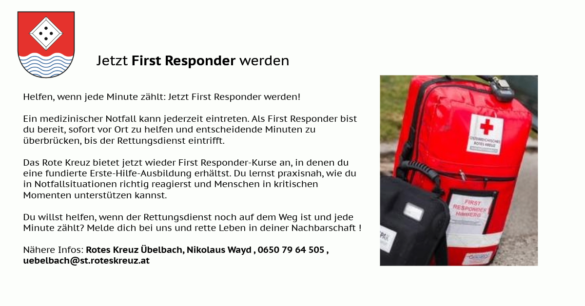 Jetzt First Responder werden! Der First Responder Kurs bietet praktische Erste-Hilfe-Schulung. Handeln Sie schnell und retten Sie Leben in Ihrer Nachbarschaft. Kontakt: Kreuz Ubelbach, Nikolaus Wayd, 0650 79 64 505, skreuz.at.