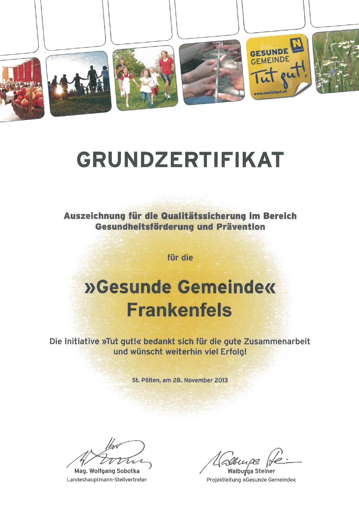 Das Zertifikat wird für Qualitätssicherung im Bereich Gesundheitsförderung und Prävention für die Initiative Gesunde Gemeinde Frankenfels vergeben. Wir wünschen viel Erfolg weiterhin. St. Pölten, 28. November 2013.