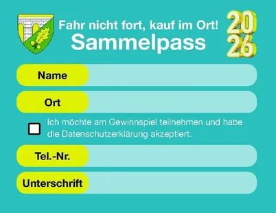 Ein Bild mit grünem Hintergrund zeigt ein Sammelpass-Formular. Es steht 'Fahr nicht fort, kauf im Ort!' mit einem Logo und 'Sammelpass 2026' oben. Unten sind Felder für Name, Ort, ein Häkchenfeld für Datenschutzvereinbarung und Tel.-Nr. Eine Unterschriftszeile ist unten.