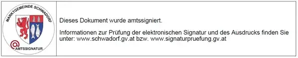 Amtliches Dokument der Gemeinde Schwadorf mit einem Löwenemblem. Dieses Dokument wurde amtlich signiert. Informationen zur Prüfung der elektronischen Signatur und des Ausdrucks finden Sie unter www.schwadorf.gv.at bzw. www.signatureproof.gv.at.