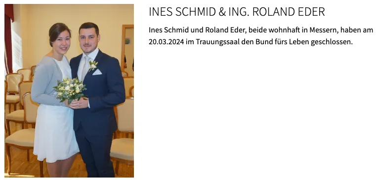 Ein Mann und eine Frau, in formeller Kleidung gekleidet, stehen zusammen und halten einen Blumenstrauß. Der Textüberlagerung lautet 'Ines Schmid & Ing. Roland Eder' und '20.03.2024 im Trauungssaal haben sie den Bund fürs Leben geschlossen.'