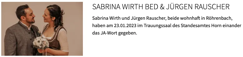 Sabrina Wirth und Jürgen Rauscher, beide aus Rohrenbach, haben am 23.01.2023 im Trauungssaal des Standesamtes Horn geheiratet.
