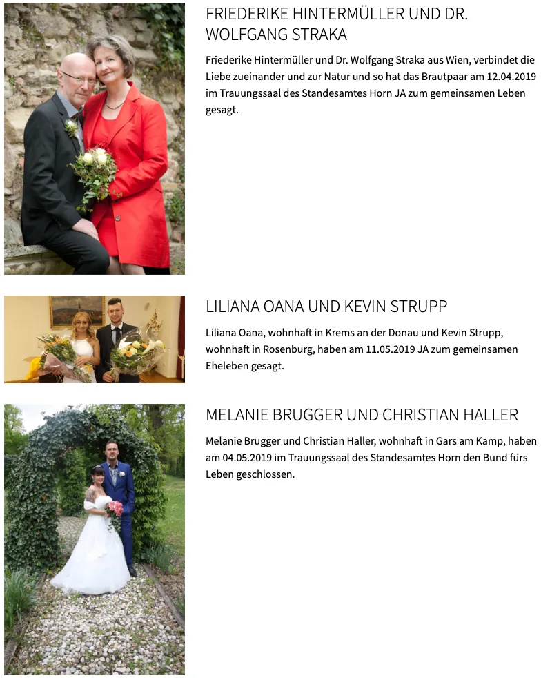 Zwei Paare, eines feiert seine Liebe in der Natur, haben am 12.04.2019 im Trauungssaal des Standesamtes Horn geheiratet. Ein weiteres Paar, Liliana Oana und Kevin Srupp, heiratete am 11.05.2019. Melanie Brugger und Christian Haller besiegelten ihre Verbindung am 04.05.2019.