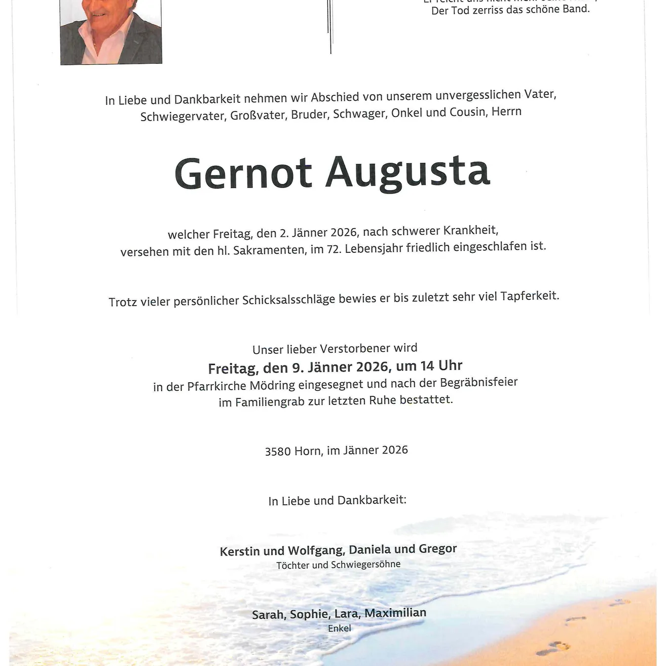 Eine Traueranzeige für Gernot Augusta, der am 2. Januar 2026 im Alter von 72 Jahren verstarb. Er wird am 9. Januar 2026 um 14 Uhr in der Pfarkirche Mödring beigesetzt. Die Familie bittet um Privatsphäre.