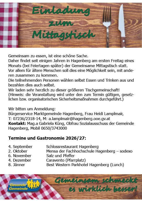 In Hagenberg findet seit einigen Jahren am ersten Freitag eines Monats (bei Feiertagen später) der Gemeinsame Mittagstisch statt. Vor allem für ältere Menschen soll dies eine Möglichkeit sein, mit anderen zusammenzukommen. Die teilnehmenden Personen wählen selbst Essen und Trinken aus und bezahlen dies auch selbst.