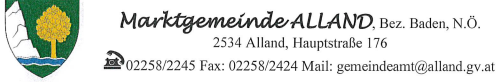 Marktgemeinde ALLAND, Bez. Baden, N.Ö. 2534 Alland, Hauptstraße 176 Fax: 02258/2424 Mail: gemeindeamt@alland.gv.at.